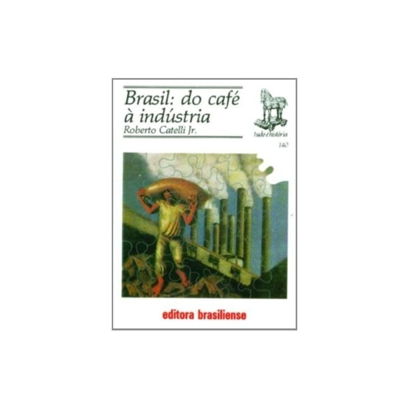 BRASIL: DO CAFE A INDUSTRIA - TUDO E HISTORIA - 1