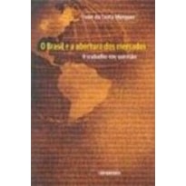 BRASIL E A ABERTURA DOS MERCADOS. O: O TRABALHO EM QUESTAO - 1