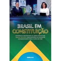 BRASIL EM CONSTITUIÇÃO: HISTÓRIAS E BASTIDORES DA SÉRIE EXIBIDA NO JORNAL NACIONAL QUE MOSTROU OS AVANÇOS CONQUISTADOS COM A CARTA DE 1988