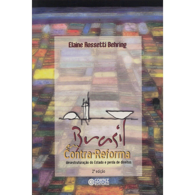 BRASIL EM CONTRA-REFORMA: DESESTRUTURAÇÃO DO ESTADO E PERDA DE DIREITOS