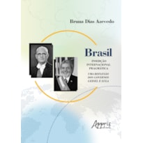 BRASIL: INSERÇÃO INTERNACIONAL PRAGMÁTICA; UMA REFLEXÃO DOS GOVERNOS GEISEL E LULA