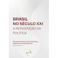 BRASIL NO SÉCULO XXI: A REINVENÇÃO DA POLÍTICA
