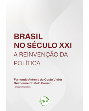 BRASIL NO SÉCULO XXI: A REINVENÇÃO DA POLÍTICA