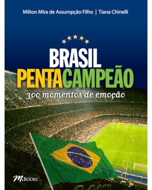 Brasil pentacampeão - 300 momentos de emoção