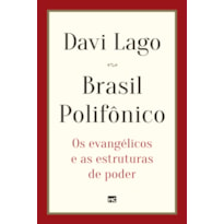 BRASIL POLIFÔNICO: OS EVANGÉLICOS E AS ESTRUTURAS DE PODER