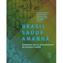 BRASIL SAÚDE AMANHÃ - DIMENSÕES PARA O PLANEJAMENTO DA ATENÇÃO À SAÚDE