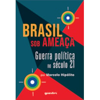 Brasil sob ameaça - Guerra política no século 21