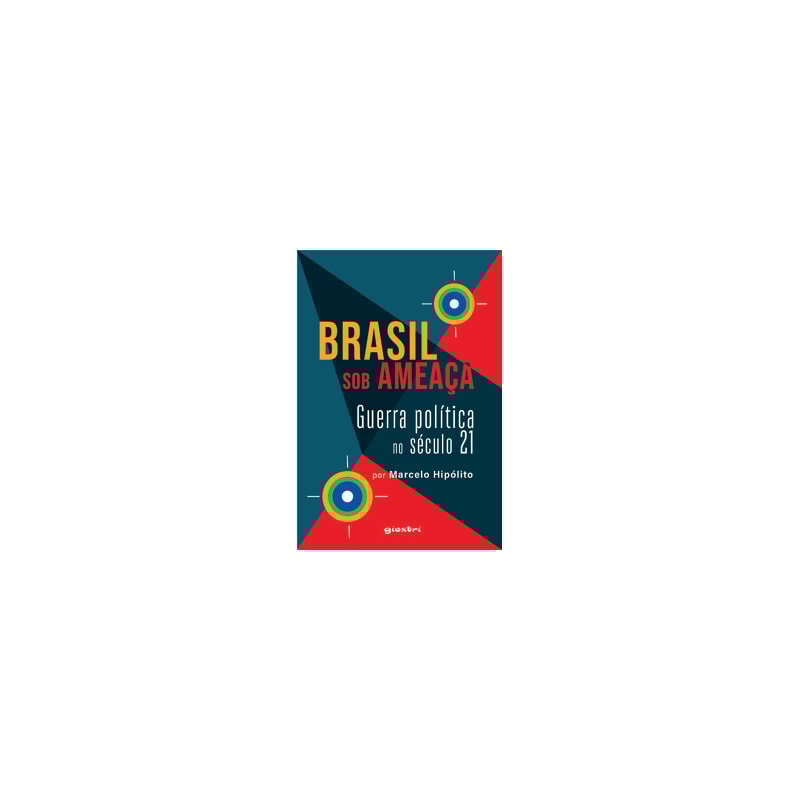 Brasil sob ameaça - Guerra política no século 21