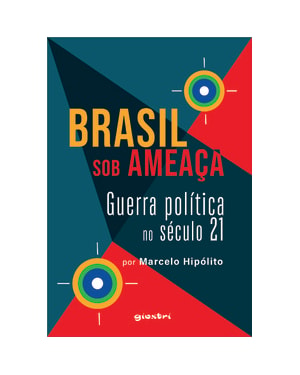 Brasil sob ameaça - Guerra política no século 21