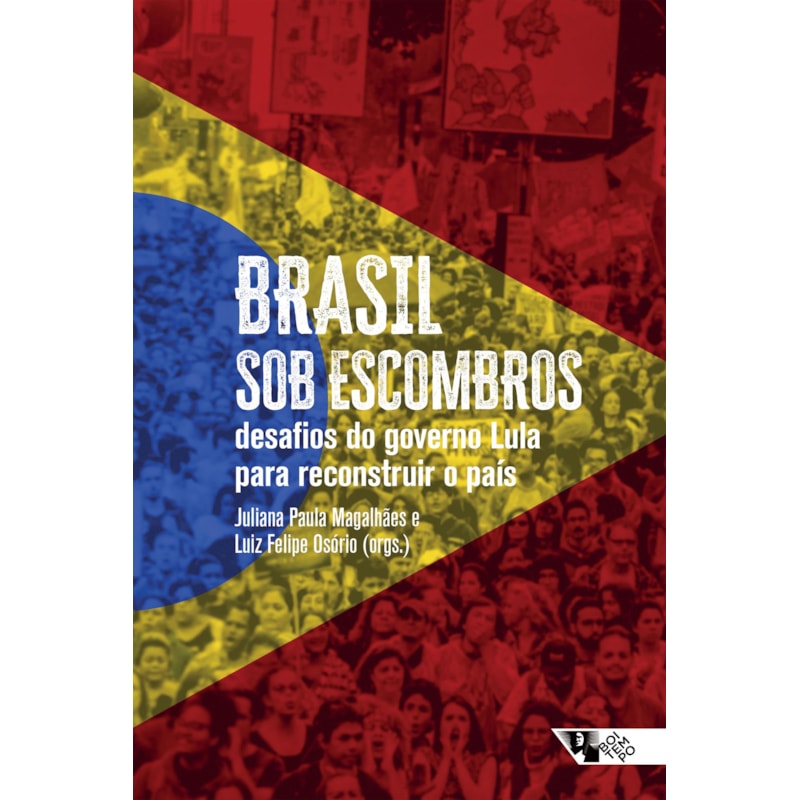 BRASIL SOB ESCOMBROS - DESAFIOS DO GOVERNO LULA PARA RECONSTRUIR O PAÍS
