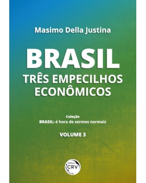 BRASIL - VOLUME 3: TRÊS EMPECILHOS ECONÔMICOS COLEÇÃO BRASIL