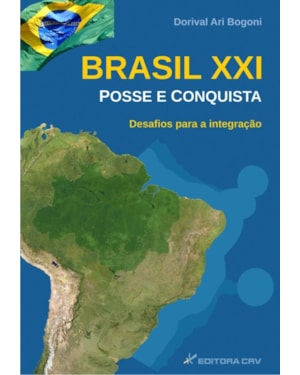 BRASIL XXI - POSSE E CONQUISTA: DESAFIOS PARA A INTEGRAÇÃO