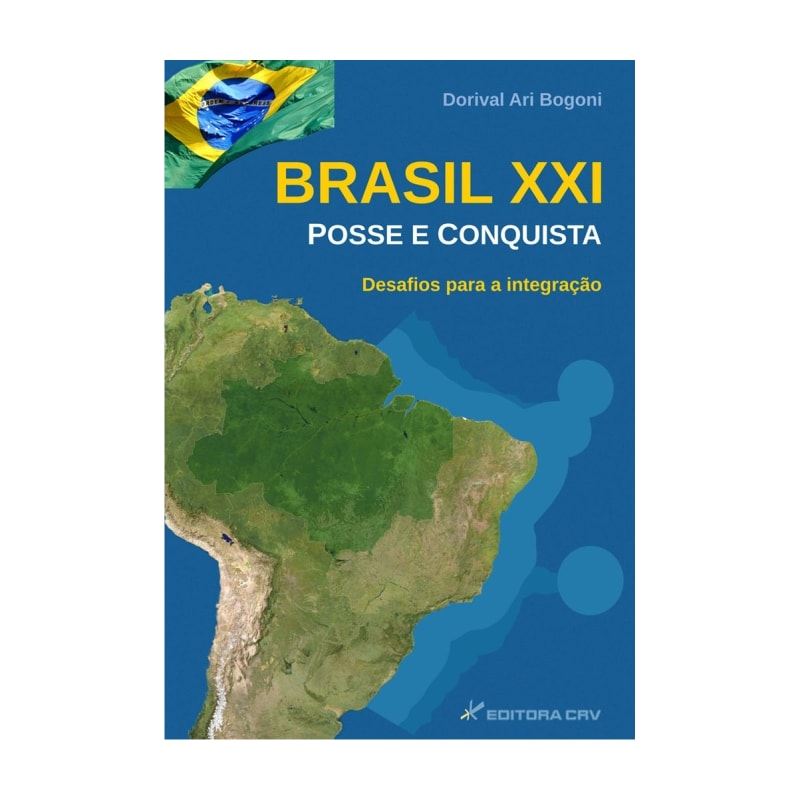 BRASIL XXI - POSSE E CONQUISTA: DESAFIOS PARA A INTEGRAÇÃO
