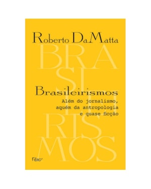 BRASILEIRISMOS: ALÉM DO JORNALISMO, AQUÉM DA ANTROPOLOGIA E QUASE FICÇÃO