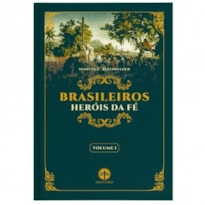 BRASILEIROS HERÓIS DE FÉ - VOLUME I