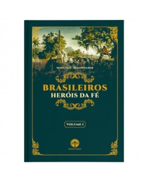 BRASILEIROS HERÓIS DE FÉ - VOLUME I