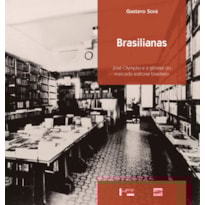 Brasilianas: josé olympio e a gênese do mercado editorial brasileiro
