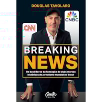 BREAKING NEWS: OS BASTIDORES DA FUNDAÇÃO DE DUAS MARCAS HISTÓRICAS DO JORNALISMO MUNDIAL NO BRASIL