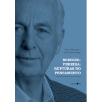 BRESSER-PEREIRA: RUPTURAS DO PENSAMENTO (UMA AUTOBIOGRAFIA EM ENTREVISTAS)