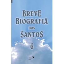 BREVE BIOGRAFIA DOS SANTOS - VOL. 6