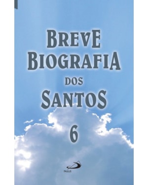 BREVE BIOGRAFIA DOS SANTOS - VOL. 6