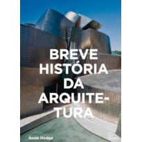 BREVE HISTÓRIA DA ARQUITETURA: UM GUIA DE BOLSO COM OS PRINCIPAIS ESTILOS, ELEMENTOS E MATERIAIS