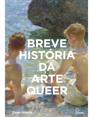 BREVE HISTÓRIA DA ARTE QUEER: UM GUIA DE BOLSO SOBRE MOVIMENTOS, OBRAS, TEMAS E INOVAÇÕES