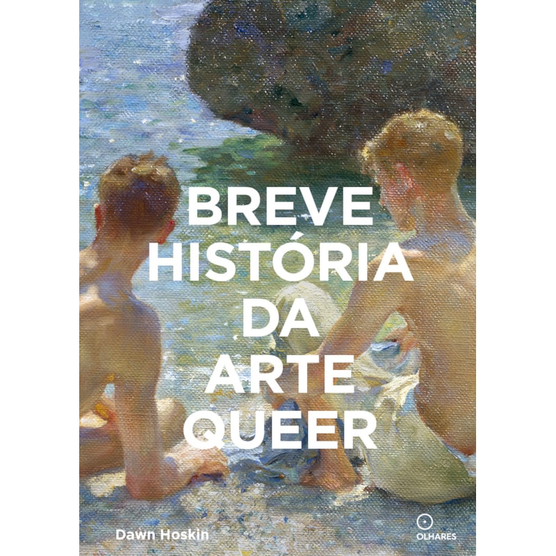 BREVE HISTÓRIA DA ARTE QUEER: UM GUIA DE BOLSO SOBRE MOVIMENTOS, OBRAS, TEMAS E INOVAÇÕES
