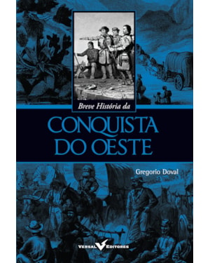 BREVE HISTÓRIA DA CONQUISTA DO OESTE
