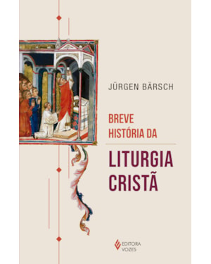 BREVE HISTÓRIA DA LITURGIA CRISTÃ