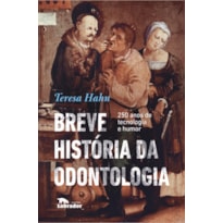 BREVE HISTÓRIA DA ODONTOLOGIA: 250 ANOS DE TECNOLOGIA E HUMOR