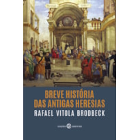 BREVE HISTÓRIA DAS ANTIGAS HERESIAS