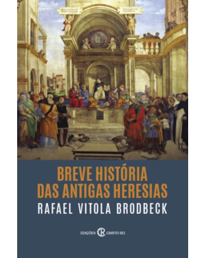 BREVE HISTÓRIA DAS ANTIGAS HERESIAS