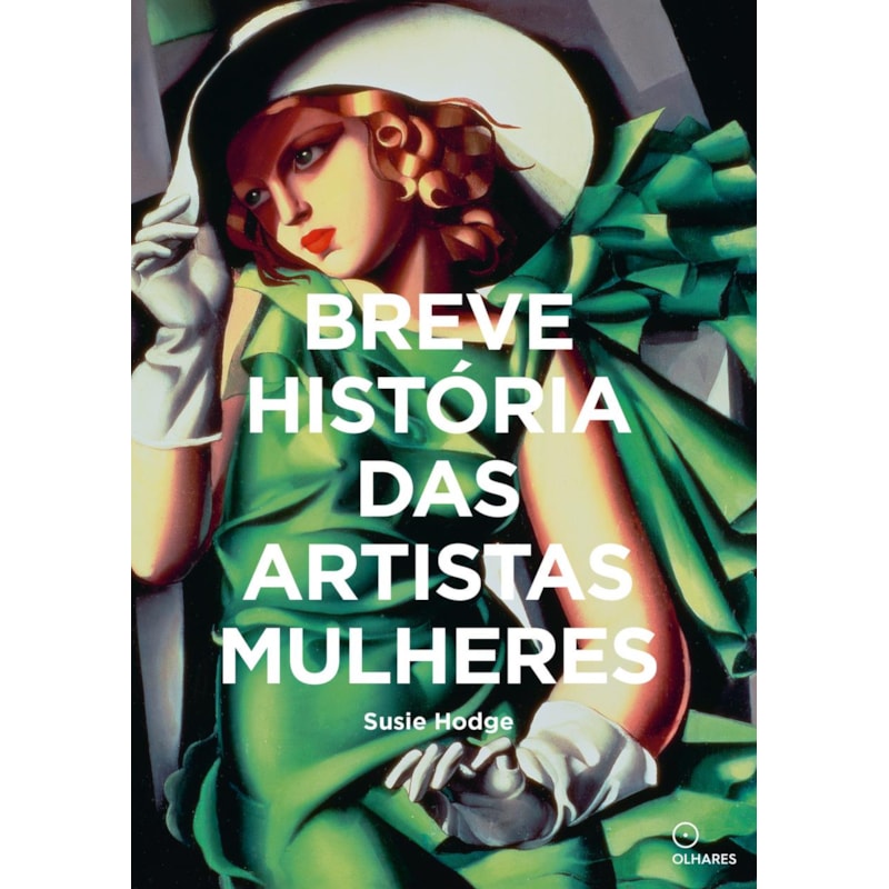 BREVE HISTORIA DAS ARTISTAS MULHERES: UM GUIA DE BOLSO PARA OS PRINCIPAIS GÊNEROS, OBRAS, TEMAS E TÉCNICAS