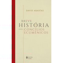 BREVE HISTÓRIA DOS CONCÍLIOS ECUMÊNICOS