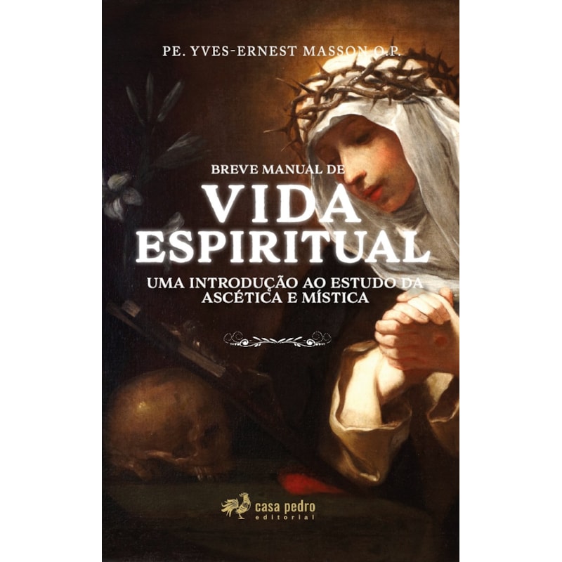 BREVE MANUAL DE VIDA ESPIRITUAL. UMA INTRODUÇÃO AO ESTUDO DA ASCÉTICA E MÍSTICA