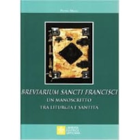 BREVIARIUM SANCTI FRANCISCI. UN MANOSCRITTO TRA LITURGIA E SANTITÀ