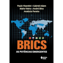 BRICS: AS POTÊNCIAS EMERGENTES - CHINA, RÚSSIA, ÍNDIA, BRASIL E ÁFRICA DO SUL