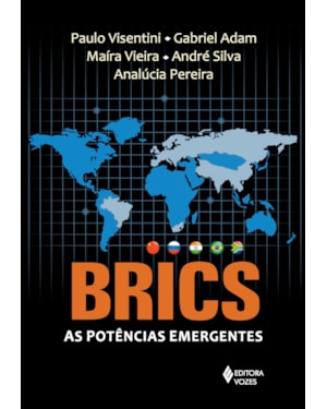 BRICS: AS POTÊNCIAS EMERGENTES - CHINA, RÚSSIA, ÍNDIA, BRASIL E ÁFRICA DO SUL