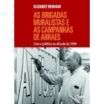 BRIGADAS MURALISTAS E AS CAMPANHAS DE ARRAES, AS - ARTE E POLÍTICA NA DÉCADA DE 1980