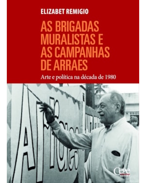 BRIGADAS MURALISTAS E AS CAMPANHAS DE ARRAES, AS - ARTE E POLÍTICA NA DÉCADA DE 1980