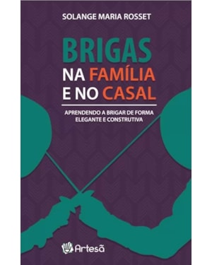 Brigas na família e no casal: aprendendo a brigar de forma elegante e construtiva