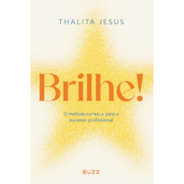 BRILHE!: MÉTODO ESTRELA PARA O SUCESSO PROFISSIONAL