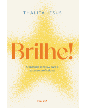 BRILHE!: MÉTODO ESTRELA PARA O SUCESSO PROFISSIONAL