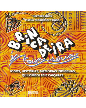 BRINCADEIRA É COISA SÉRIA: JOGOS, HISTÓRIAS, MEMÓRIAS INDÍGENAS, QUILOMBOLAS E CAIÇARAS