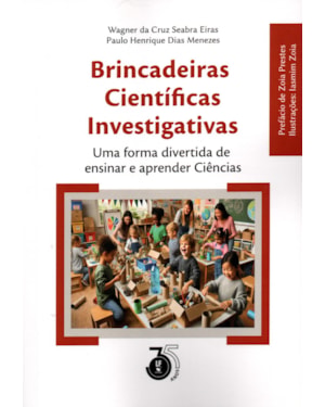BRINCADEIRAS CIENTIFICAS INVESTIGATIVAS UMA FORMA DIVERTIDA DE ENSINAR E APRENDER CIÊNCIAS