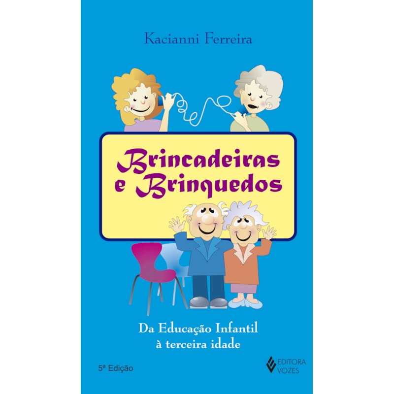BRINCADEIRAS E BRINQUEDOS: DA EDUCAÇÃO INFANTIL À TERCEIRA IDADE