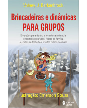 BRINCADEIRAS E DINÂMICAS PARA GRUPOS: DIVERSÕES PARA DENTRO E FORA DE SALA DE AULA, ENCONTROS DE GRUPOS, FESTAS DE FAMÍLIA, REUNIÕES DE TRABALHO, E MUITAS OUTRAS OCASIÕES