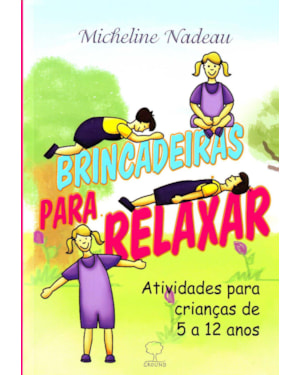 Brincadeiras para relaxar: Atividades para crianças de 5 a 12 anos