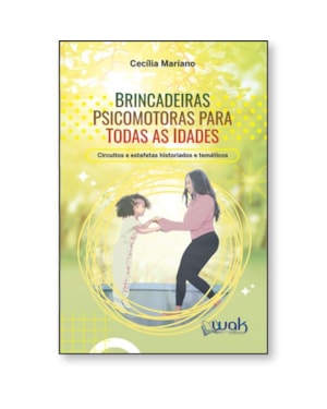 Brincadeiras Psicomotoras Para Todas as Idades - Circuitos e estafetas historiados e temáticos
